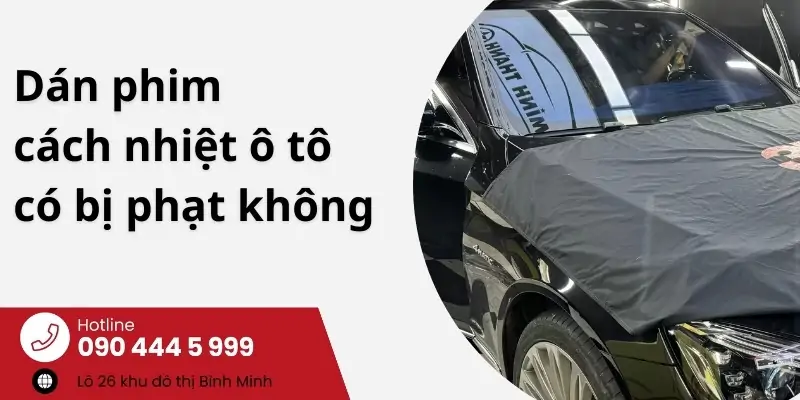 Dán phim cách nhiệt ô tô có bị phạt không