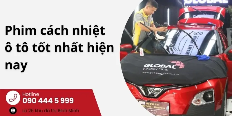 Phim cách nhiệt ô tô tốt nhất hiện nay