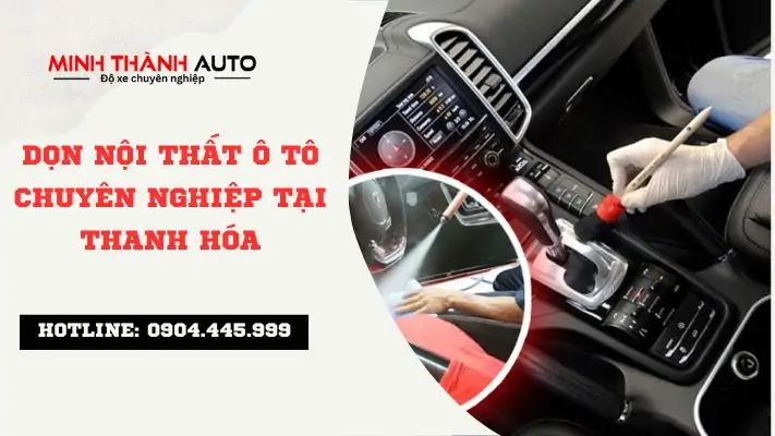 Dọn nội thất ô tô chuyên nghiệp tại Thanh Hóa