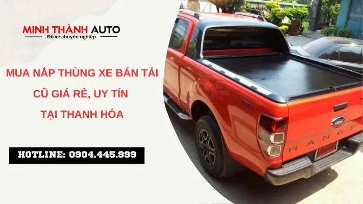 Mua nắp thùng xe bán tải cũ giá rẻ, uy tín tại Thanh Hóa