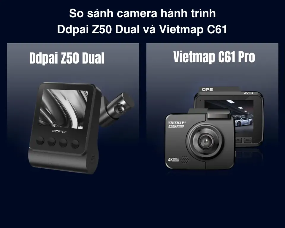 So sánh DDPAI Z50 và Vietmap C61 Pro