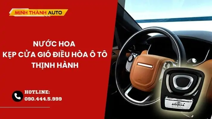 Các loại nước hoa kẹp cửa gió ô tô giá tốt nhất thị trường