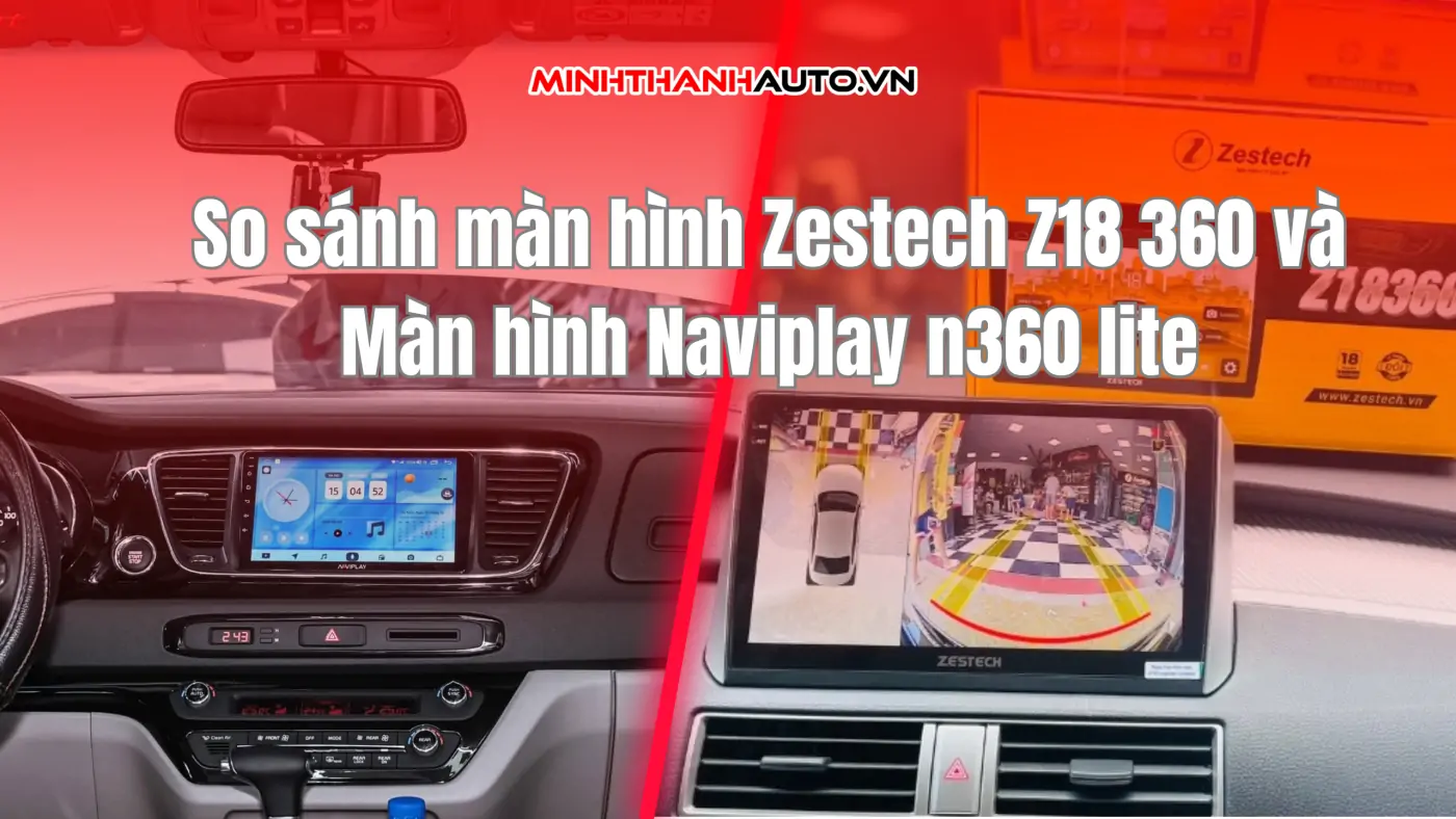 màn hình Zestech Z18 360 và Màn hình Naviplay n360 lite