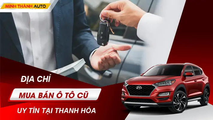 Top 5 địa chỉ mua bán xe ô tô cũ uy tín nhất TP.Thanh Hóa