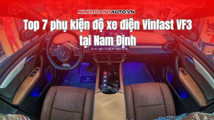 Top 7 phụ kiện độ xe điện Vinfast VF3 tại Nam Định