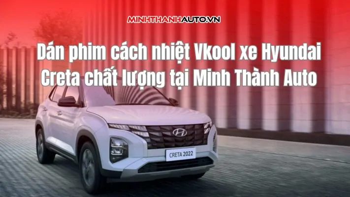 dán phim cách nhiệt xe hyundai creta