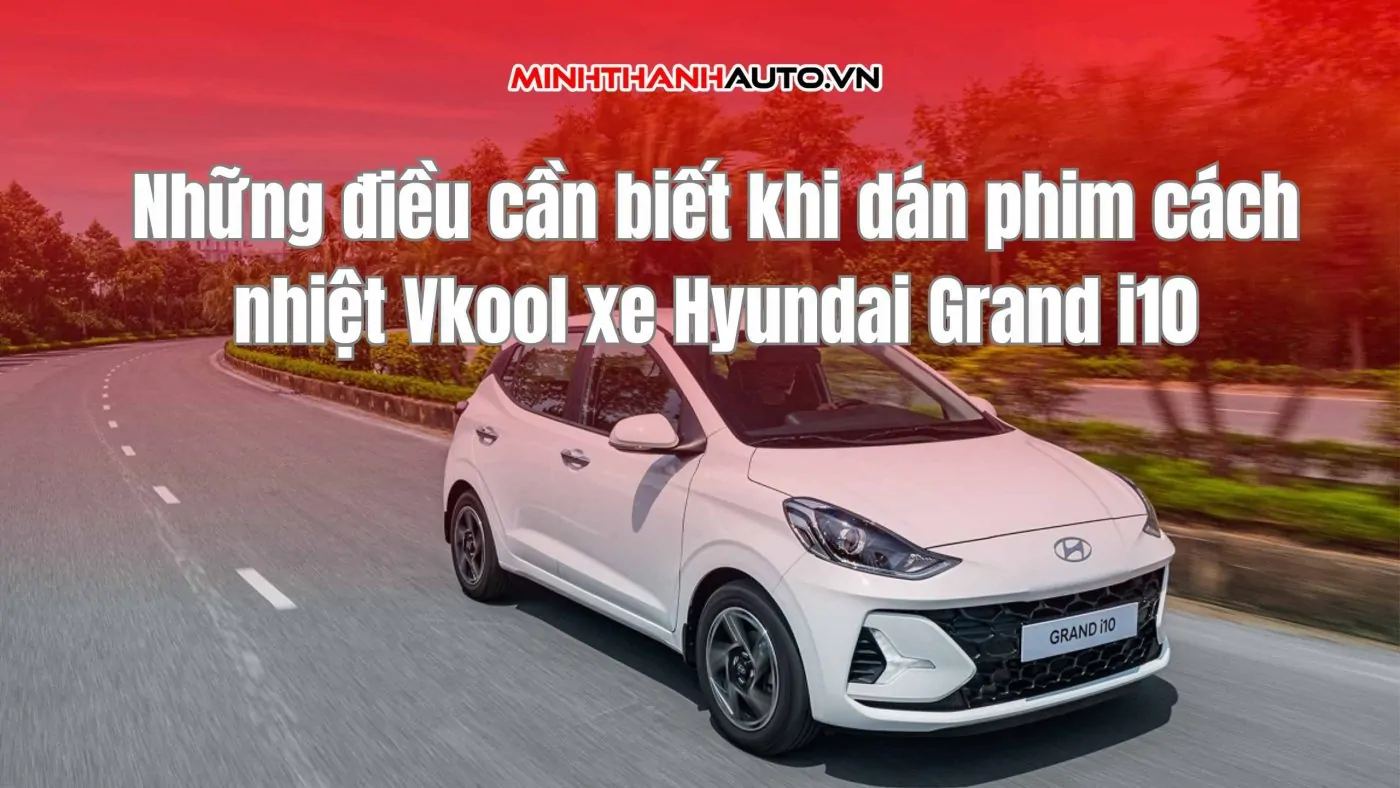 dán phim cách nhiệt Vkool xe Hyundai Grand i10