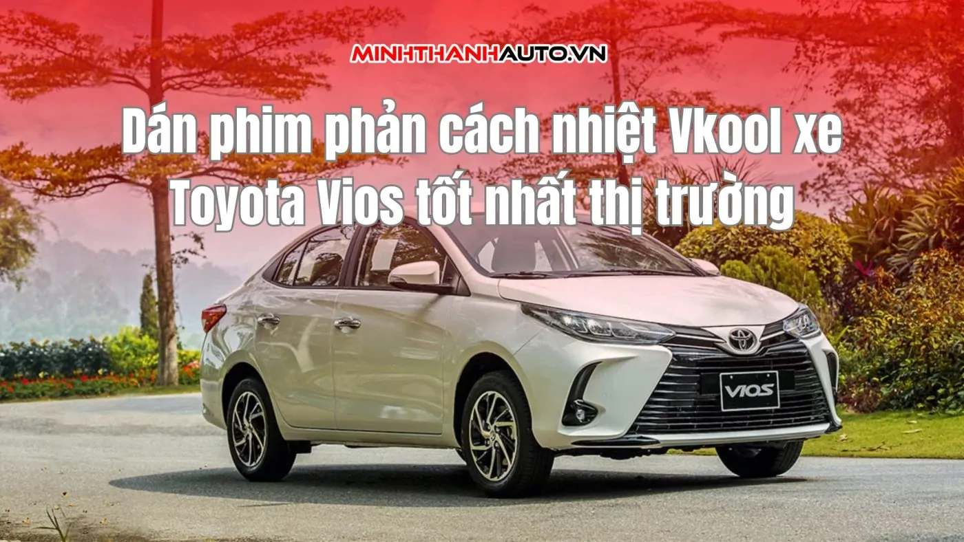 Phim phản cách nhiệt Vkool xe Toyota Vios