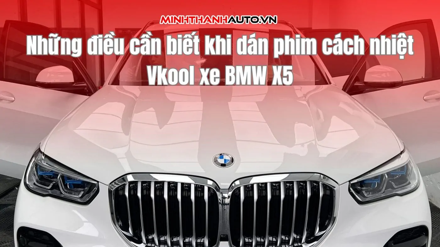 Những điều cần biết khi dán phim cách nhiệt Vkool xe BMW X5