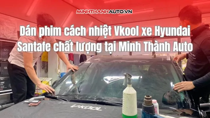 Dán phim cách nhiệt Vkool xe Huyndai Santafe