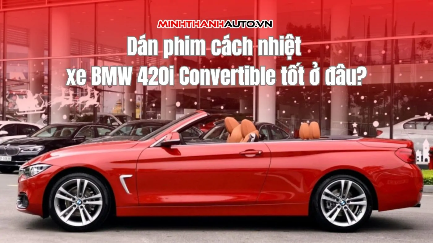 Dán phim cách nhiệt xe BMW 420i Convertible tốt ở đâu?