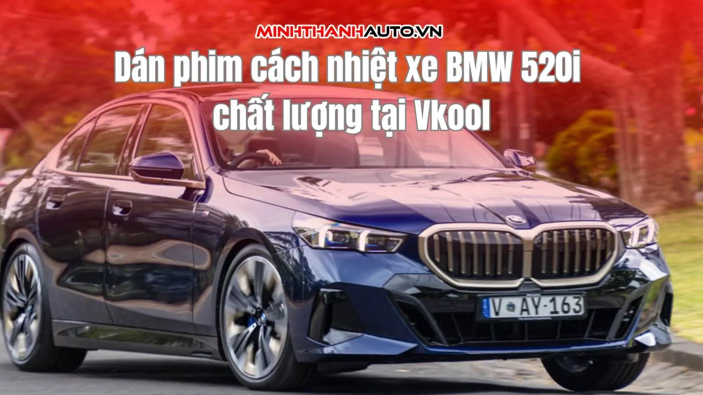 Dán phim cách nhiệt xe BMW 520i chất lượng tại Vkool