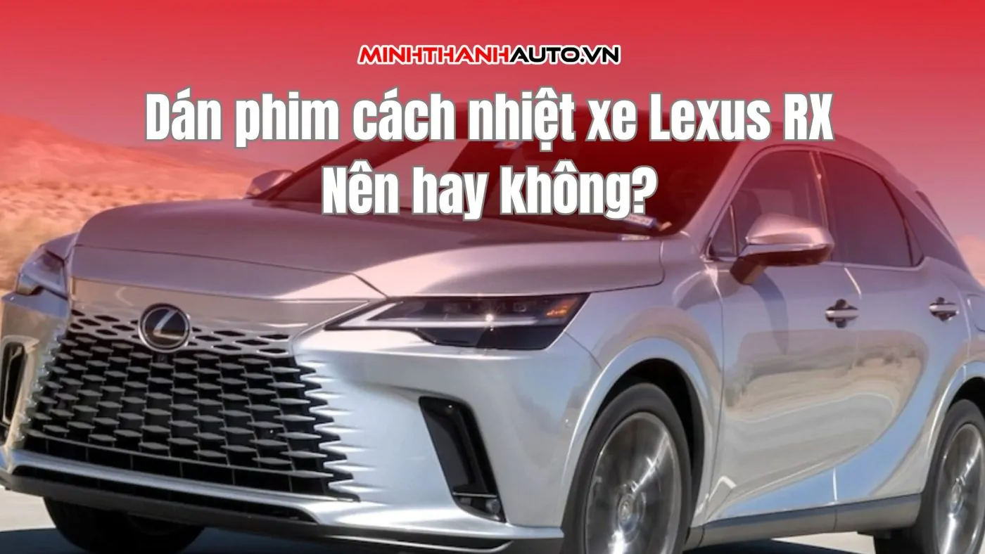 Dán phim cách nhiệt xe Lexus RX: Nên hay không?