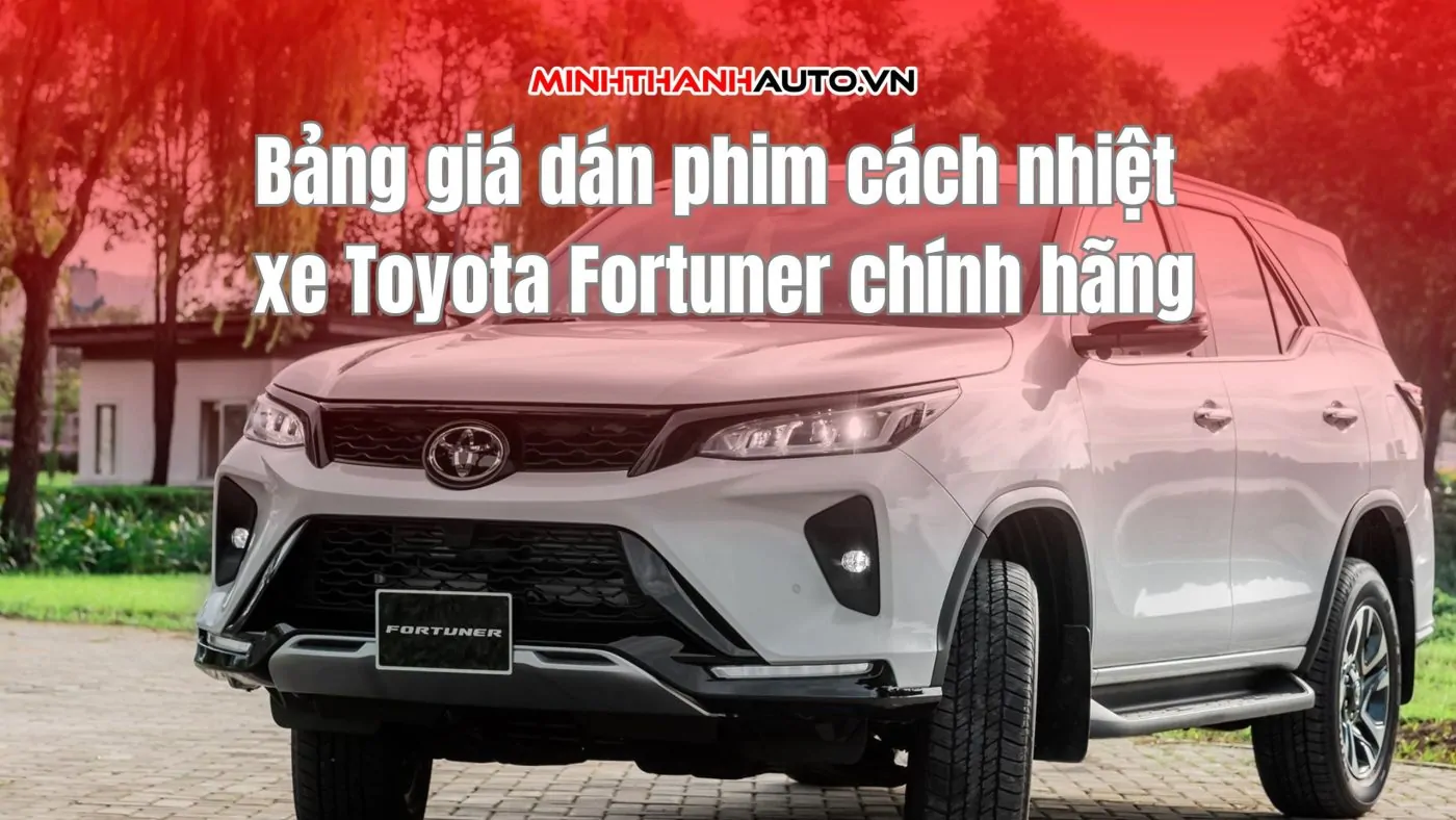 Bảng giá dán phim cách nhiệt xe Toyota Fortuner chính hãng