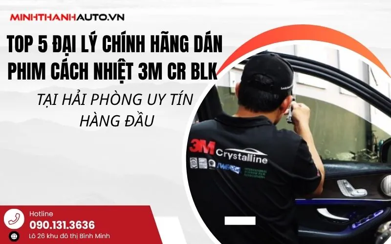 Thum_top 5 Dai Ly Chinh Hang Dan Phim Cach Nhiet 3m Cr Blk Tai Hai Phong Uy Tin Hang Dau