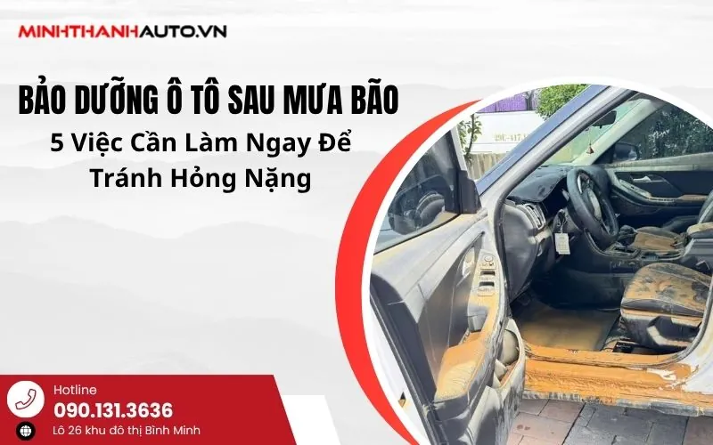 Bảo Dưỡng Ô Tô Sau Mưa Bão: 5 Việc Cần Làm Ngay Để Tránh Hỏng Nặng
