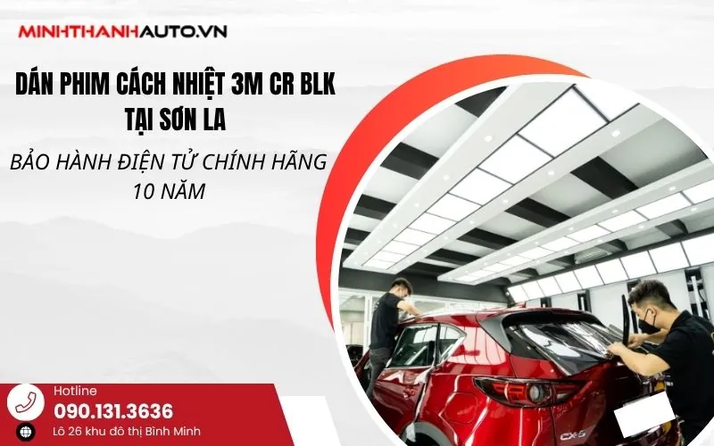 Dán Phim Cách Nhiệt 3M CR BLK Tại Sơn La – Bảo Hành Điện Tử Chính Hãng 10 Năm
