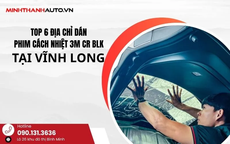 Phim Cách Nhiệt 3M CR BLK Tại Vĩnh Long – Lựa Chọn Thông Minh Cho Mọi Dòng Xe