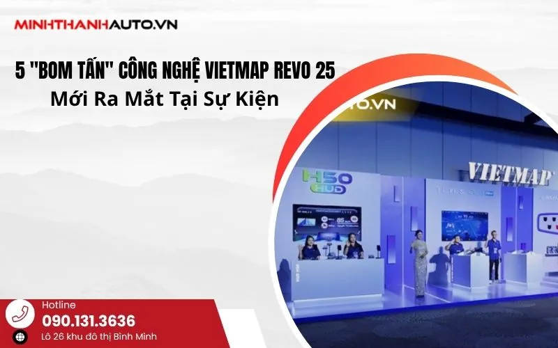 5 “Bom Tấn” Công Nghệ VIETMAP REVO 25 Mới Ra Mắt Tại Sự Kiện