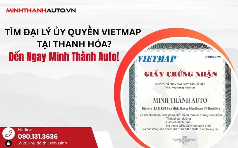 Tìm Đại Lý Ủy Quyền VIETMAP Tại Thanh Hóa? Đến Ngay Minh Thành Auto!