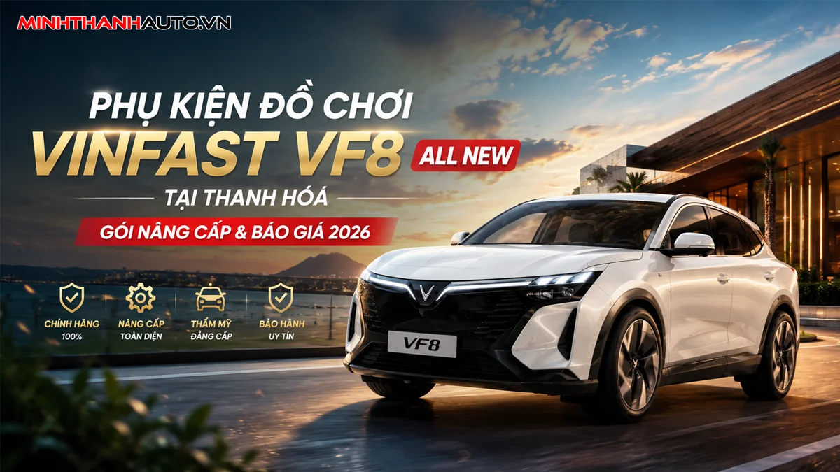 Phụ Kiện Đồ Chơi Vinfast VF8 All New Tại Thanh Hóa: Gói Nâng Cấp & Báo Giá 2026