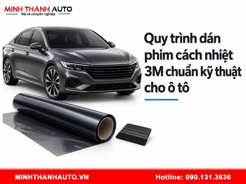 quy trinh dan phim cach nhiet 3m 4 Quy trình dán phim cách nhiệt 3M chuẩn kỹ thuật cho ô tô