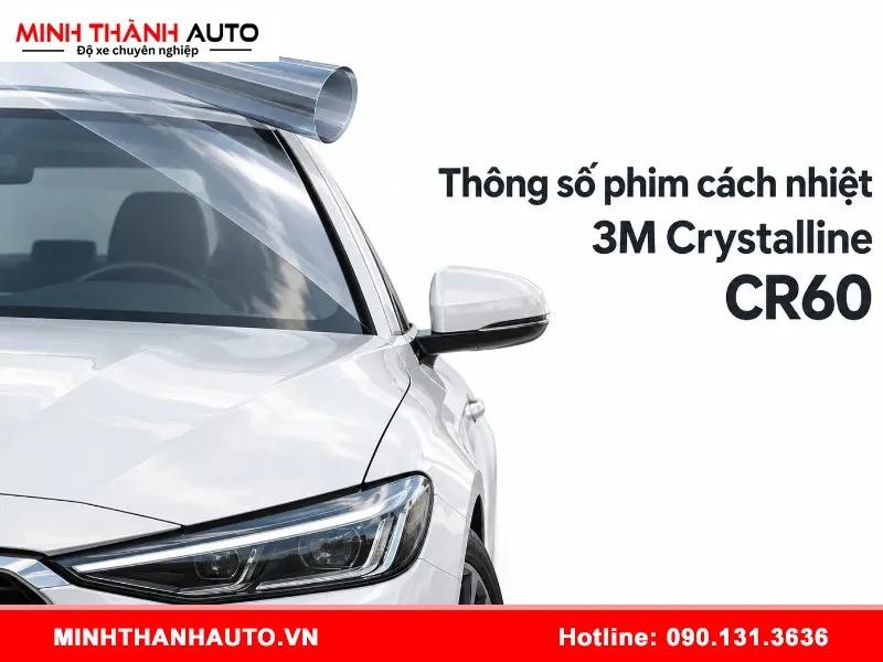 thong so phim cach nhiet 3m crystalline cr60 1 Thông số phim cách nhiệt 3M Crystalline CR60 cho kính lái