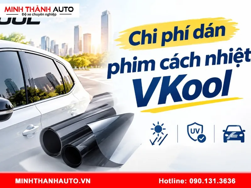 Chi phí dán phim cách nhiệt VKool cho ô tô bao nhiêu?