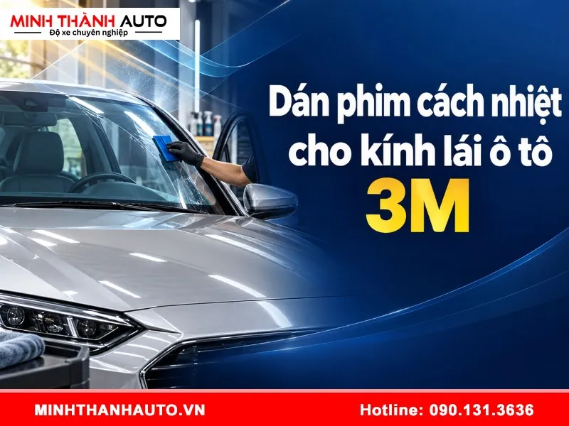 Dán phim cách nhiệt cho kính lái ô tô 3M đúng cách