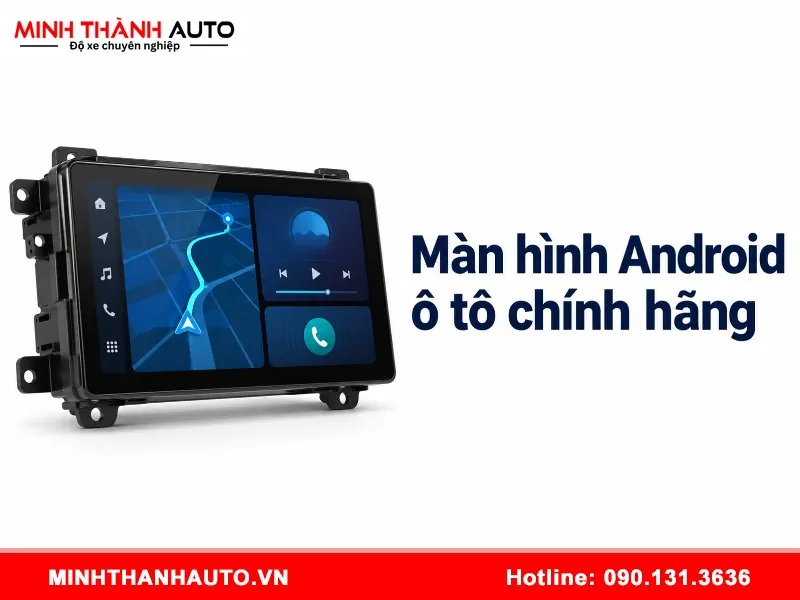 Màn hình Android ô tô chính hãng