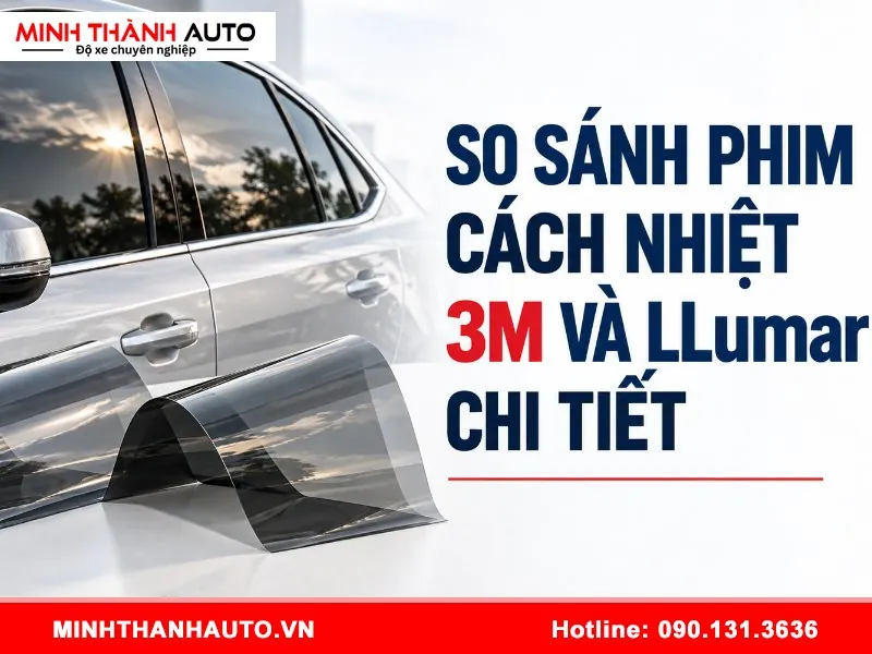 So sánh phim cách nhiệt 3M và LLumar chi tiết