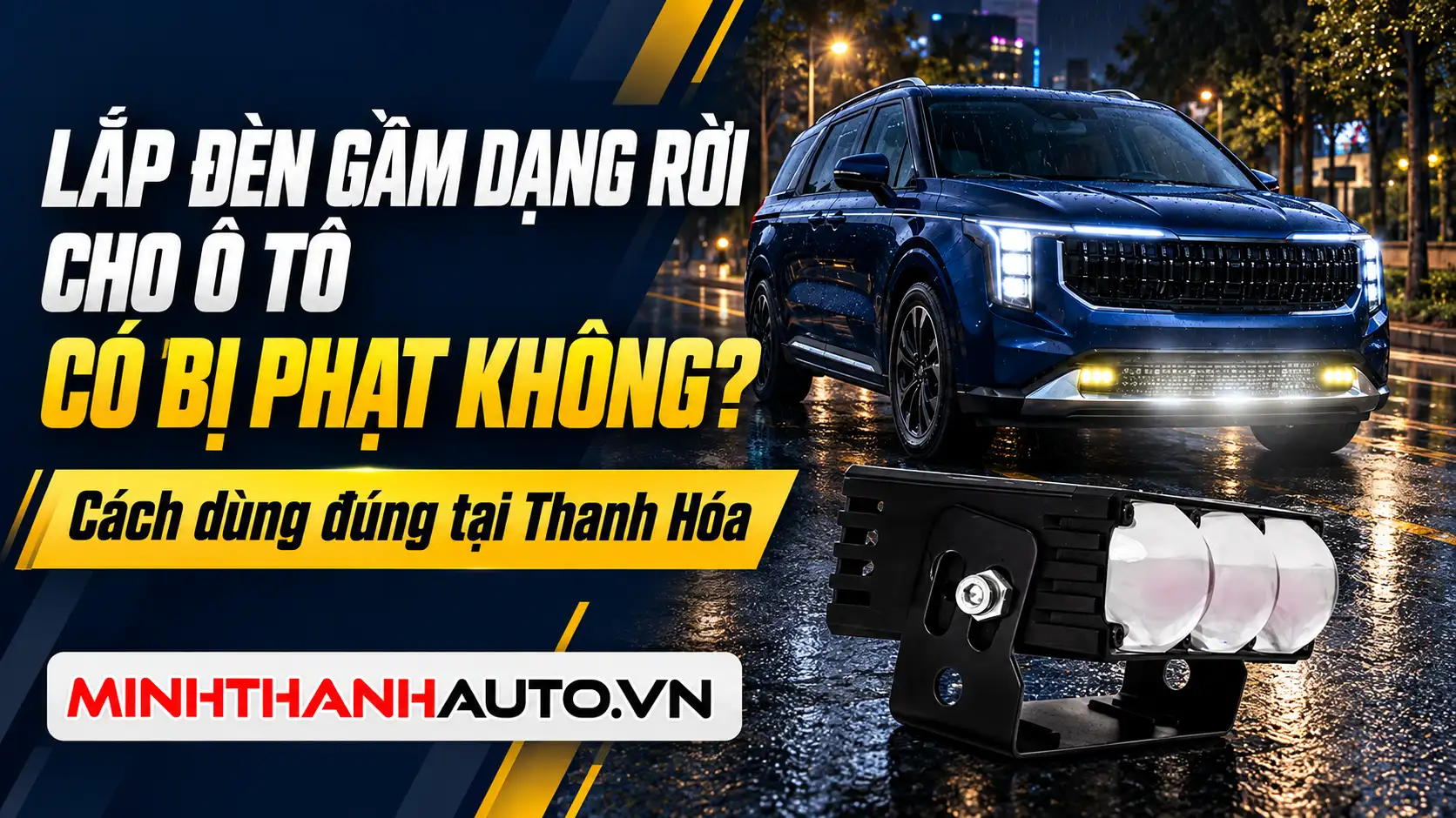 Lắp đèn gầm dạng rời cho ô tô có bị phạt không? Cách dùng đúng tại Thanh Hóa